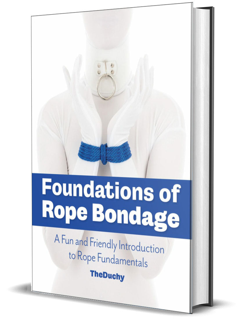 Foundations of Rope Bondage: A Fun and Friendly Introduction to Rope Fundamentals - TheDuchy