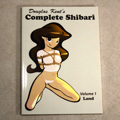 Book – Complete Shibari, Volume 1: Land – by Douglas Kent  - English